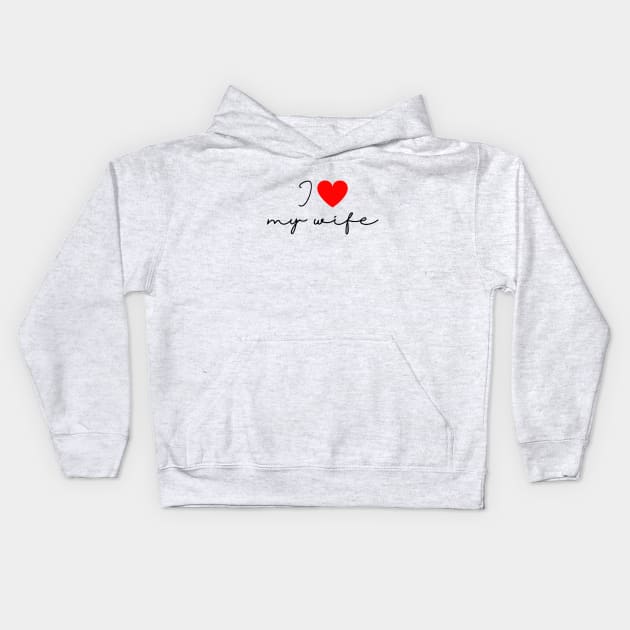 I Love my Wife Kids Hoodie by UniqueMe